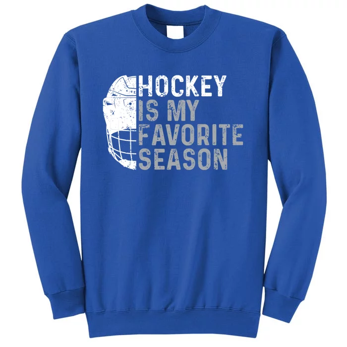 Funny Hockey Is My Favorite Season Ice Hockey Player Fan Gift Tall Sweatshirt