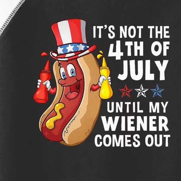 Funny Hotdog Its Not 4th Of July Until My Wiener Comes Out Toddler Fine Jersey T-Shirt