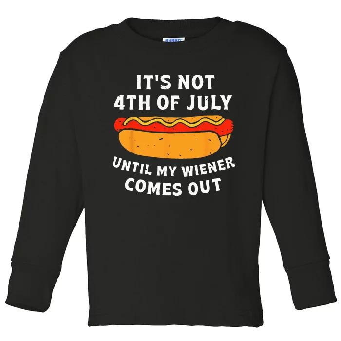 Funny Hotdog Its Not 4th Of July Until My Wiener Comes Out Toddler Long Sleeve Shirt