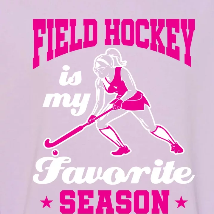 Field Hockey Is My Favorite Season Funny Mom Coach Player Gift Garment-Dyed Sweatshirt