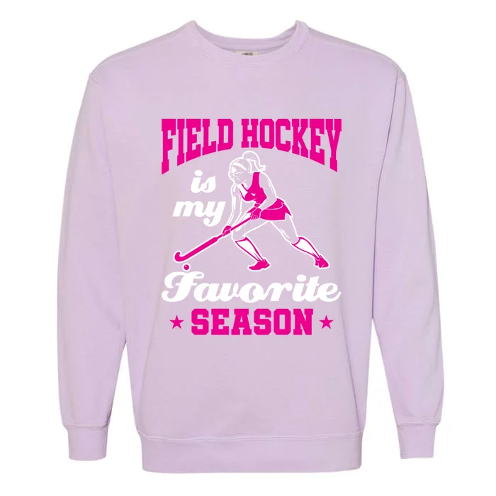 Field Hockey Is My Favorite Season Funny Mom Coach Player Gift Garment-Dyed Sweatshirt