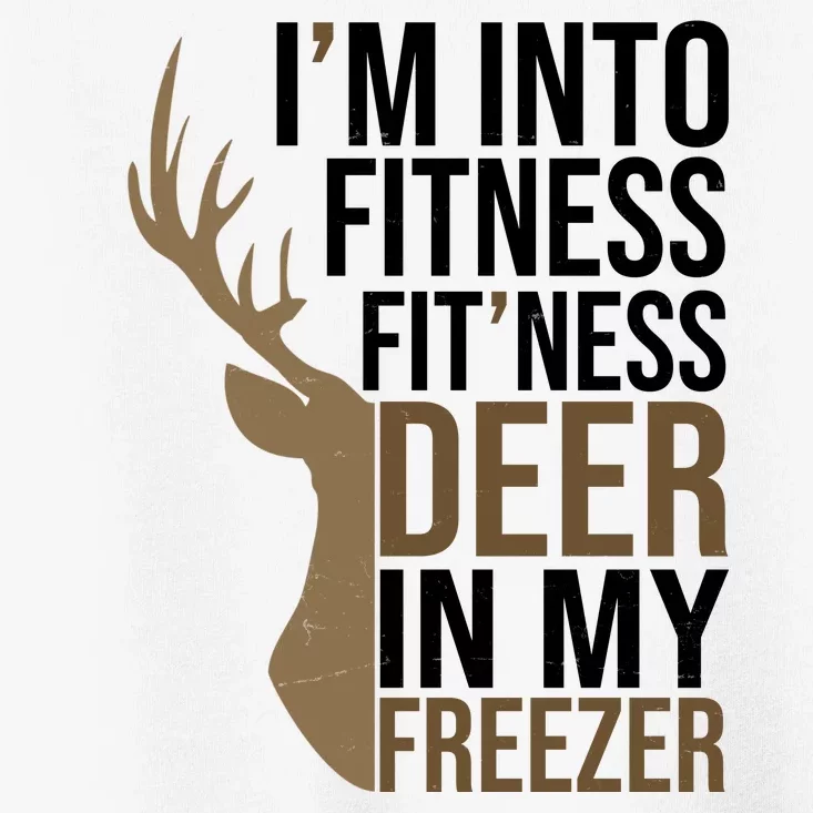 Funny Hunter Im Into Fitness Deer Freezer Hunting Toddler T-Shirt