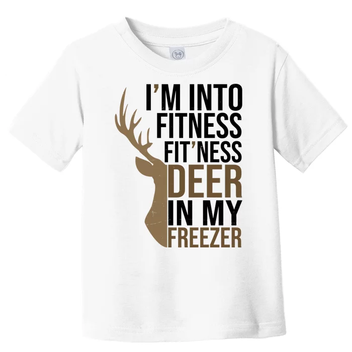 Funny Hunter Im Into Fitness Deer Freezer Hunting Toddler T-Shirt