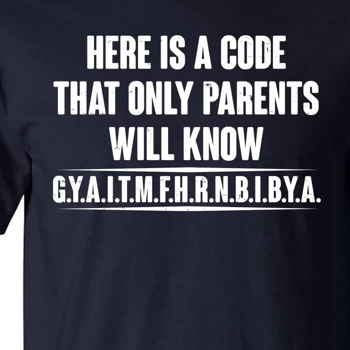 Funny Here Is A Code That Only Parents Will Know Tall T-Shirt