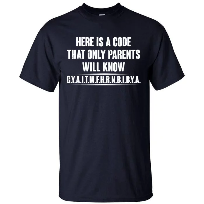 Funny Here Is A Code That Only Parents Will Know Tall T-Shirt