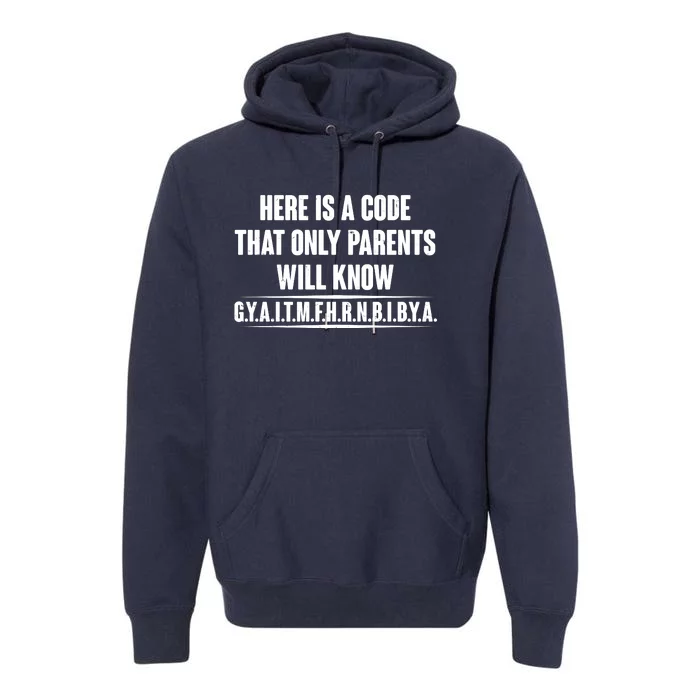 Funny Here Is A Code That Only Parents Will Know Premium Hoodie