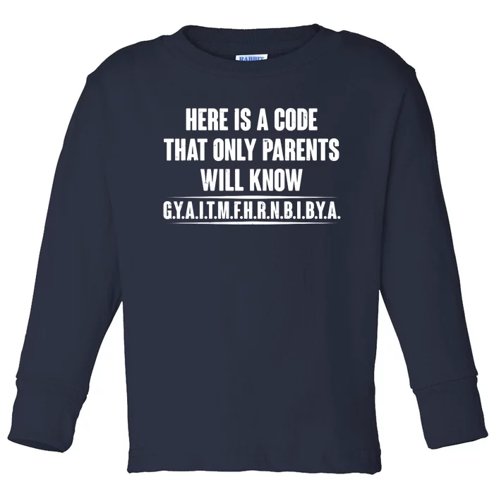 Funny Here Is A Code That Only Parents Will Know Toddler Long Sleeve Shirt