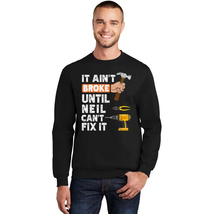 Funny Handyman It Ain't Broke Until Neil Can't Fix Tall Sweatshirt