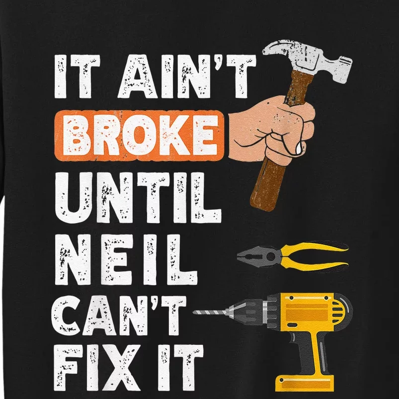 Funny Handyman It Ain't Broke Until Neil Can't Fix Tall Sweatshirt