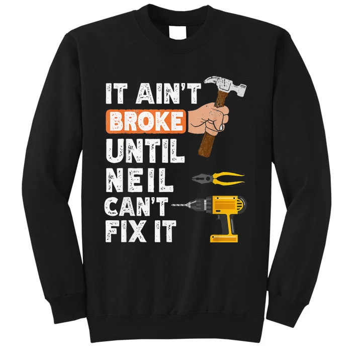 Funny Handyman It Ain't Broke Until Neil Can't Fix Tall Sweatshirt