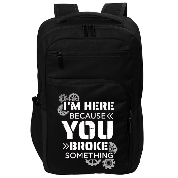 Funny Handyman, I'm Here Because You Broke Something Impact Tech Backpack