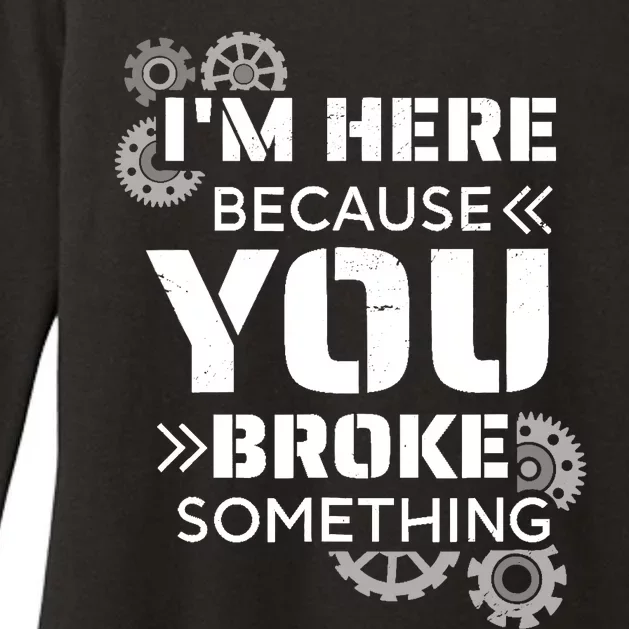 Funny Handyman, I'm Here Because You Broke Something Womens CVC Long Sleeve Shirt