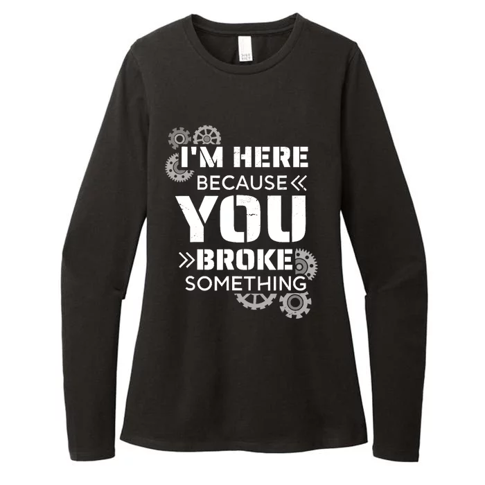 Funny Handyman, I'm Here Because You Broke Something Womens CVC Long Sleeve Shirt