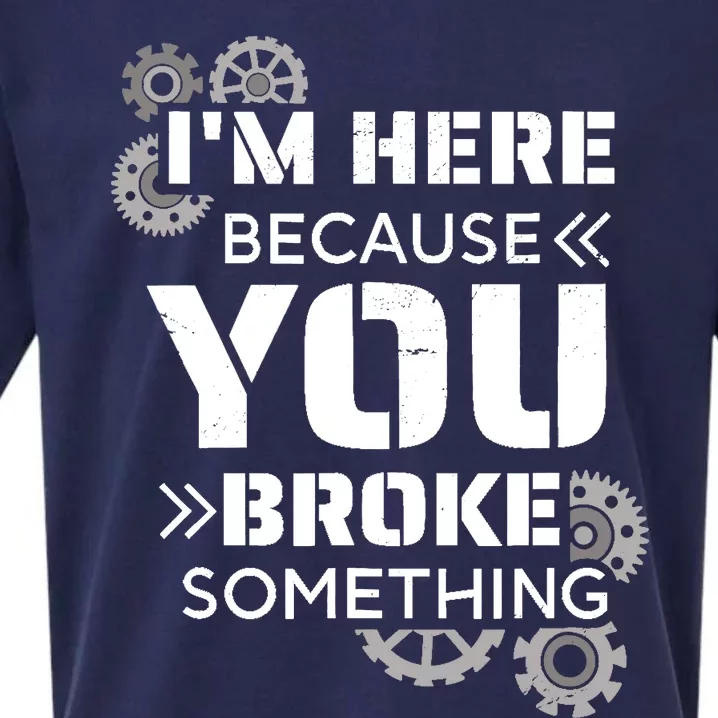 Funny Handyman, I'm Here Because You Broke Something Sueded Cloud Jersey T-Shirt