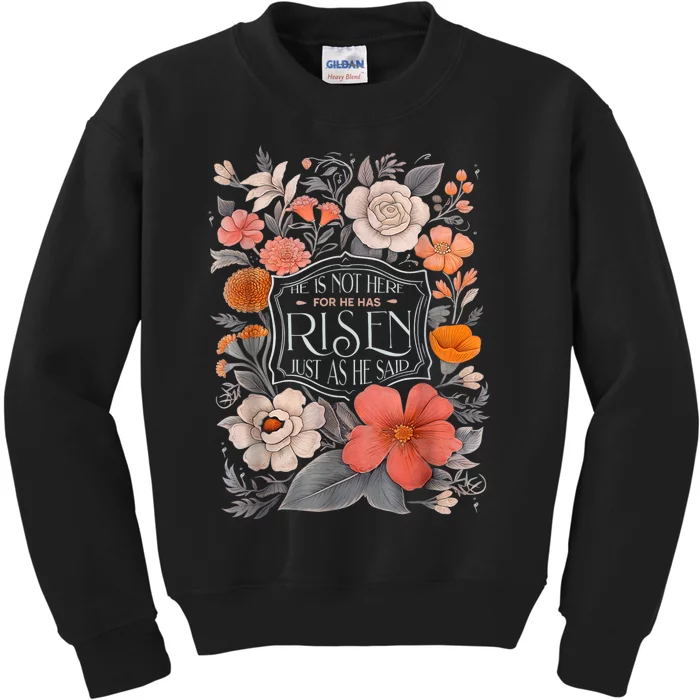 Floral He Is Risen He Is Not Here Just As He Said Kids Sweatshirt