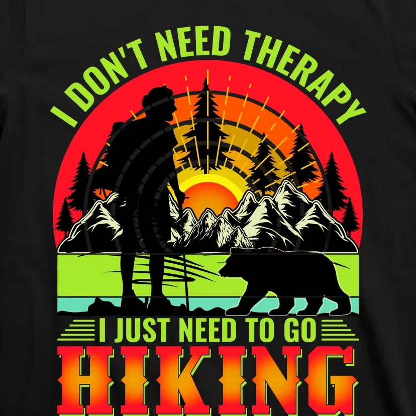 Funny Hiking I Do Not Need Therapy I Just Need To Go Hiking T-Shirt