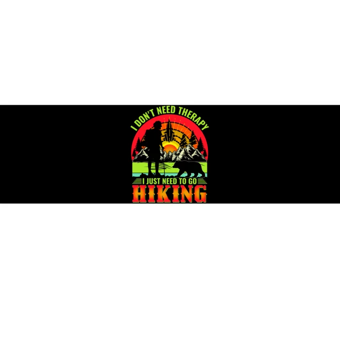 Funny Hiking I Do Not Need Therapy I Just Need To Go Hiking Bumper Sticker