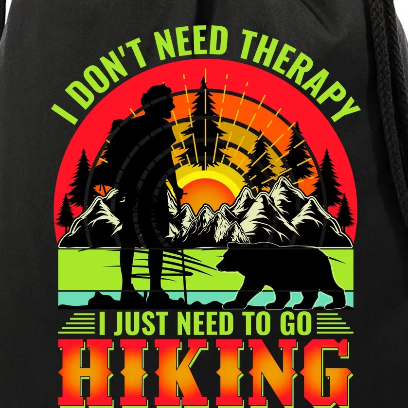 Funny Hiking I Do Not Need Therapy I Just Need To Go Hiking Drawstring Bag