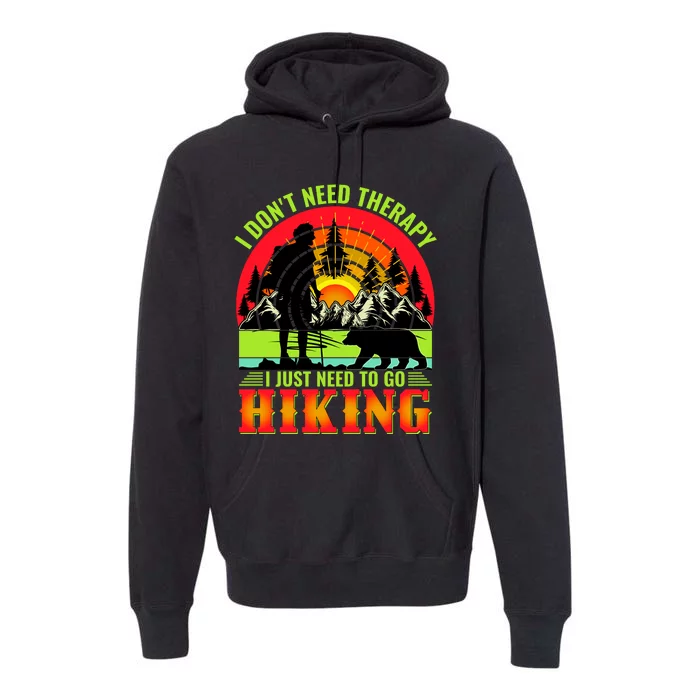 Funny Hiking I Do Not Need Therapy I Just Need To Go Hiking Premium Hoodie