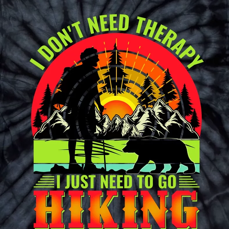 Funny Hiking I Do Not Need Therapy I Just Need To Go Hiking Tie-Dye T-Shirt