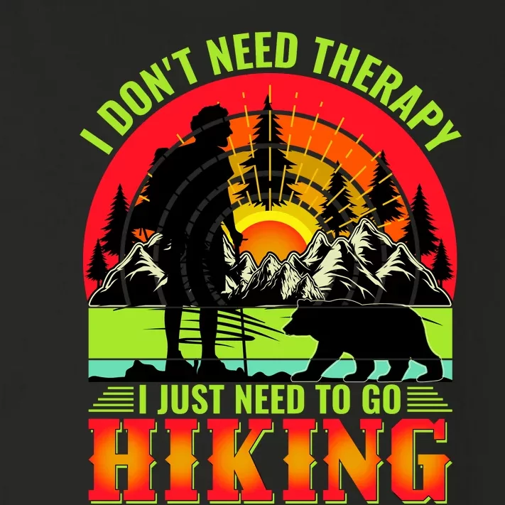 Funny Hiking I Do Not Need Therapy I Just Need To Go Hiking Toddler Long Sleeve Shirt