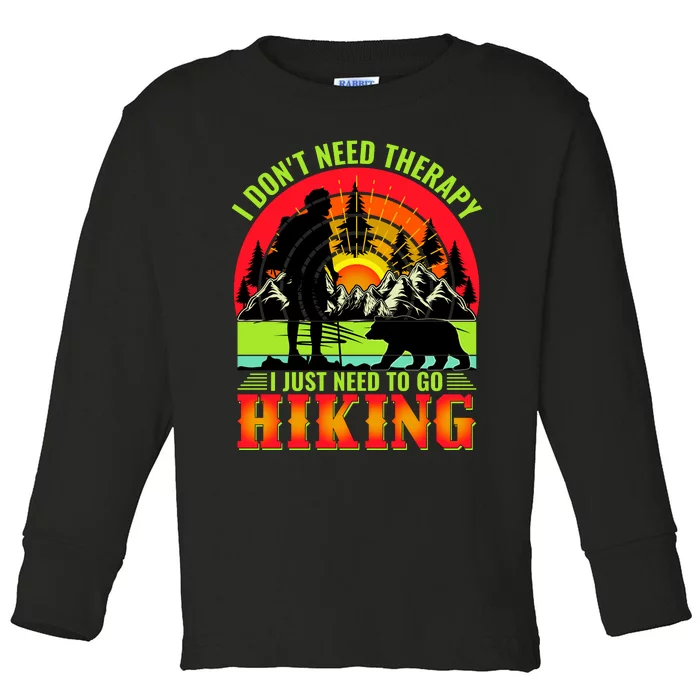 Funny Hiking I Do Not Need Therapy I Just Need To Go Hiking Toddler Long Sleeve Shirt