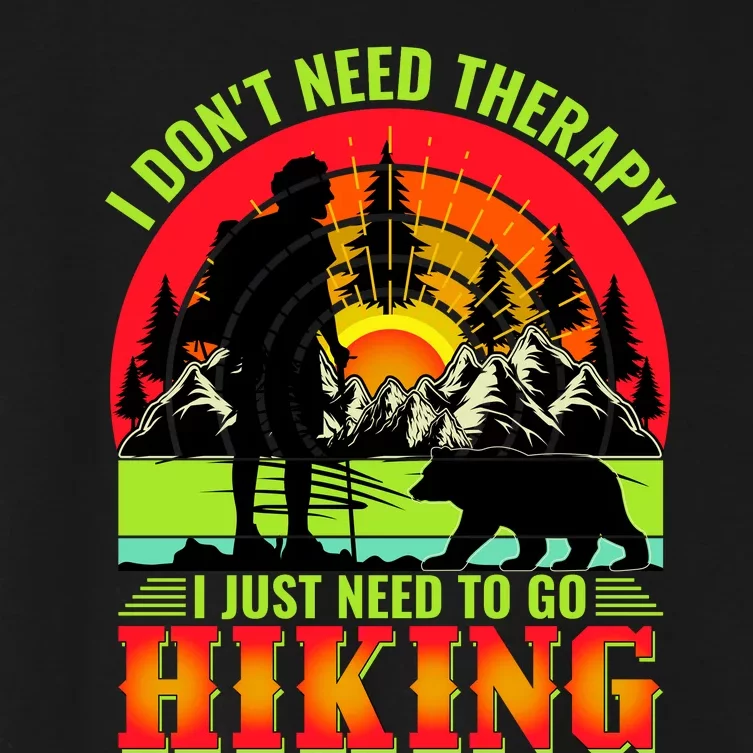 Funny Hiking I Do Not Need Therapy I Just Need To Go Hiking Women's Crop Top Tee