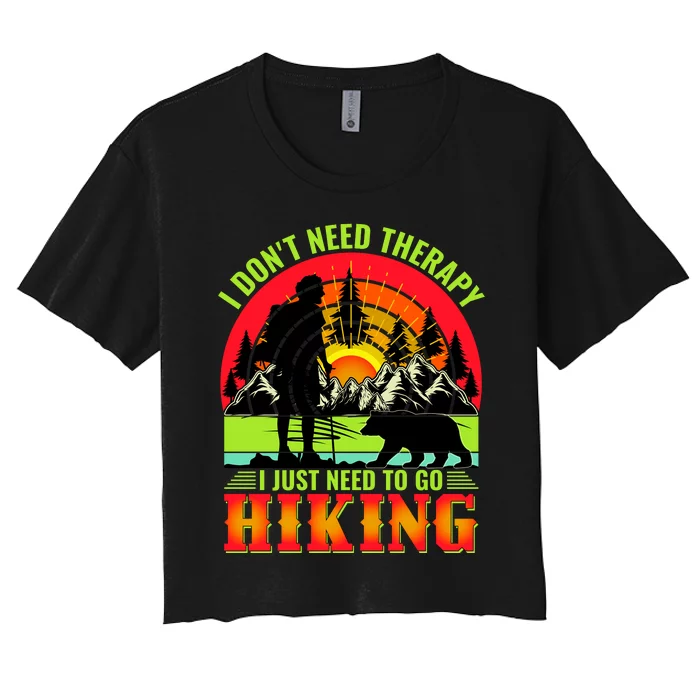 Funny Hiking I Do Not Need Therapy I Just Need To Go Hiking Women's Crop Top Tee