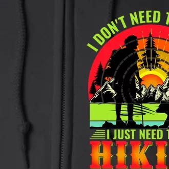 Funny Hiking I Do Not Need Therapy I Just Need To Go Hiking Full Zip Hoodie