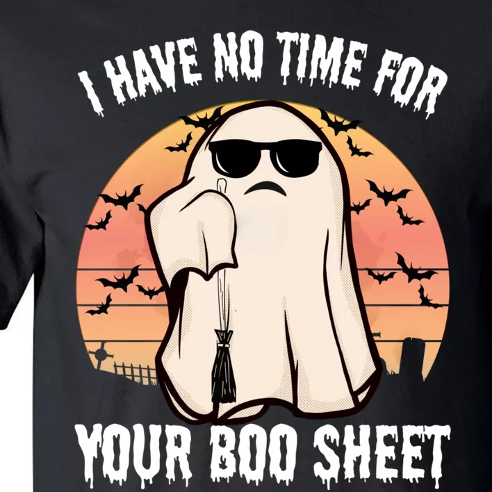 Funny Halloween I Have No Time For Your Boo Sheet Tall T-Shirt