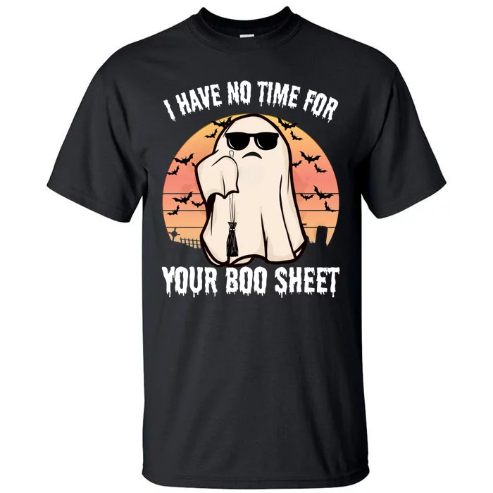 Funny Halloween I Have No Time For Your Boo Sheet Tall T-Shirt