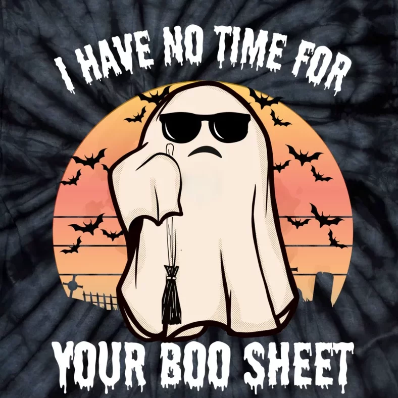 Funny Halloween I Have No Time For Your Boo Sheet Tie-Dye T-Shirt