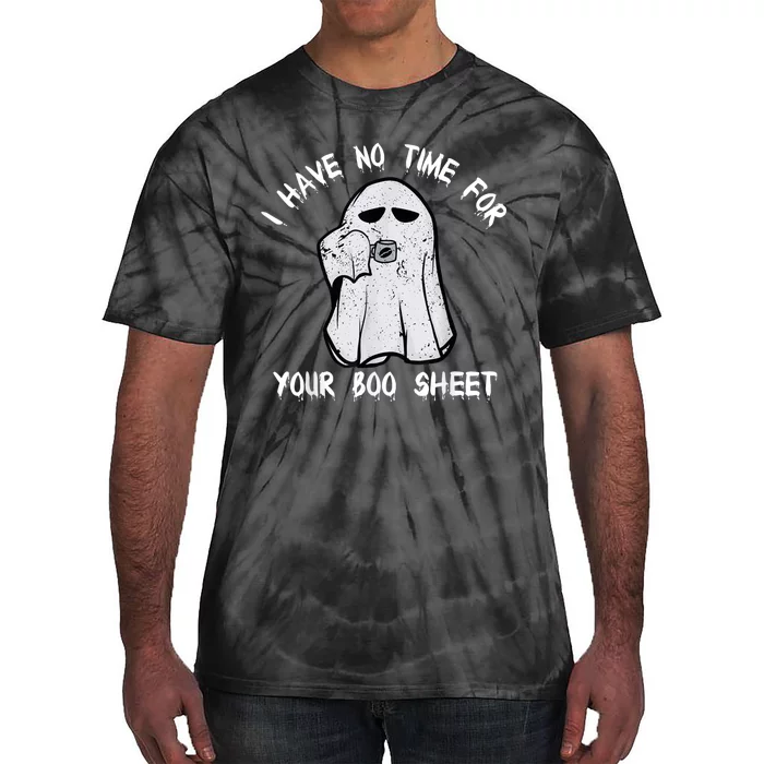 Funny Halloween I Have No Time For Your Boo Sheet Tie-Dye T-Shirt