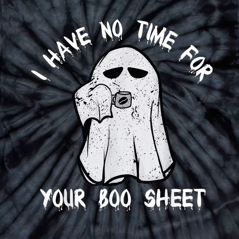 Funny Halloween I Have No Time For Your Boo Sheet Tie-Dye T-Shirt