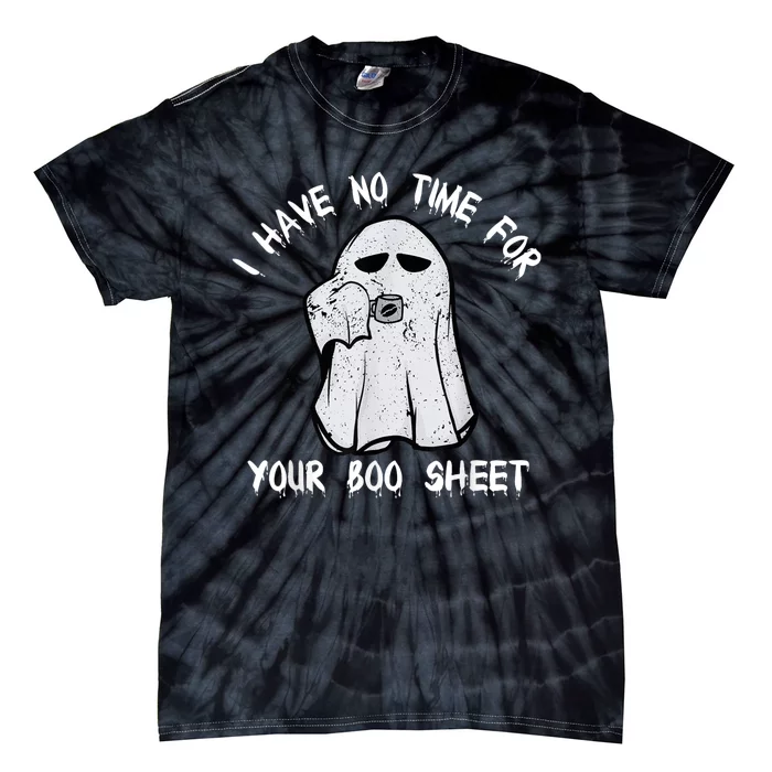 Funny Halloween I Have No Time For Your Boo Sheet Tie-Dye T-Shirt