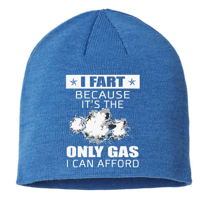 Fart Humor I Fart Because ItS The Only Gas I Can Afford 8 1/2in Sustainable Knit Beanie