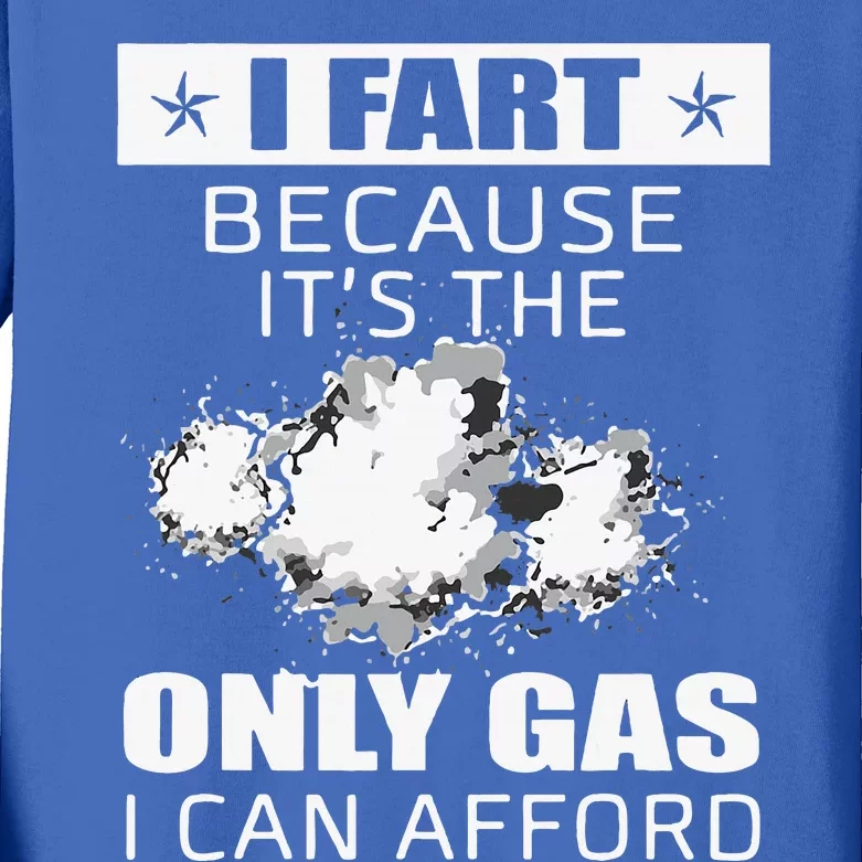 Fart Humor I Fart Because ItS The Only Gas I Can Afford Kids Long Sleeve Shirt