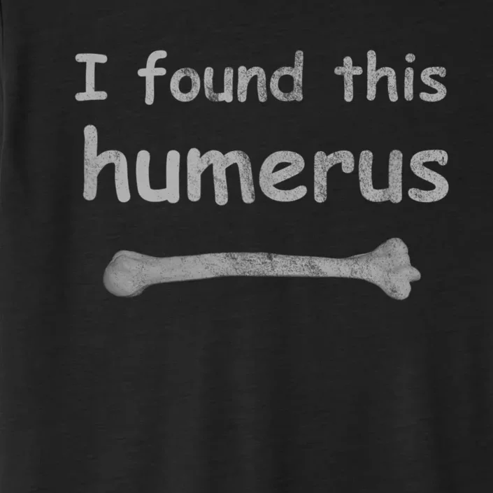 Funny Humorous I Found This Humerus Bone ChromaSoft Performance T-Shirt