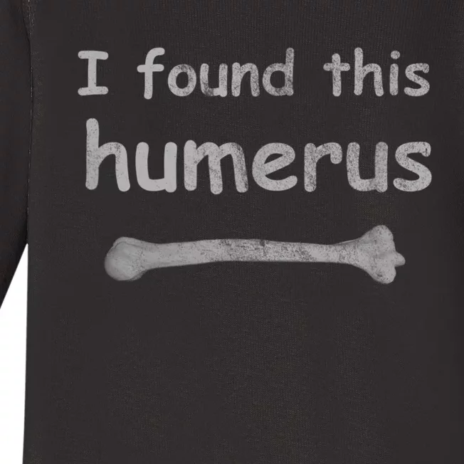 Funny Humorous I Found This Humerus Bone Baby Long Sleeve Bodysuit