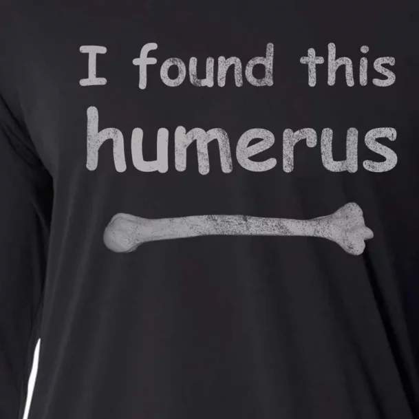 Funny Humorous I Found This Humerus Bone Cooling Performance Long Sleeve Crew