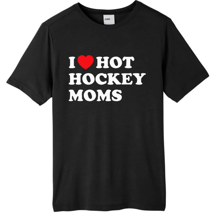 Funny Hockey I Love Hot Hockey Moms ChromaSoft Performance T-Shirt