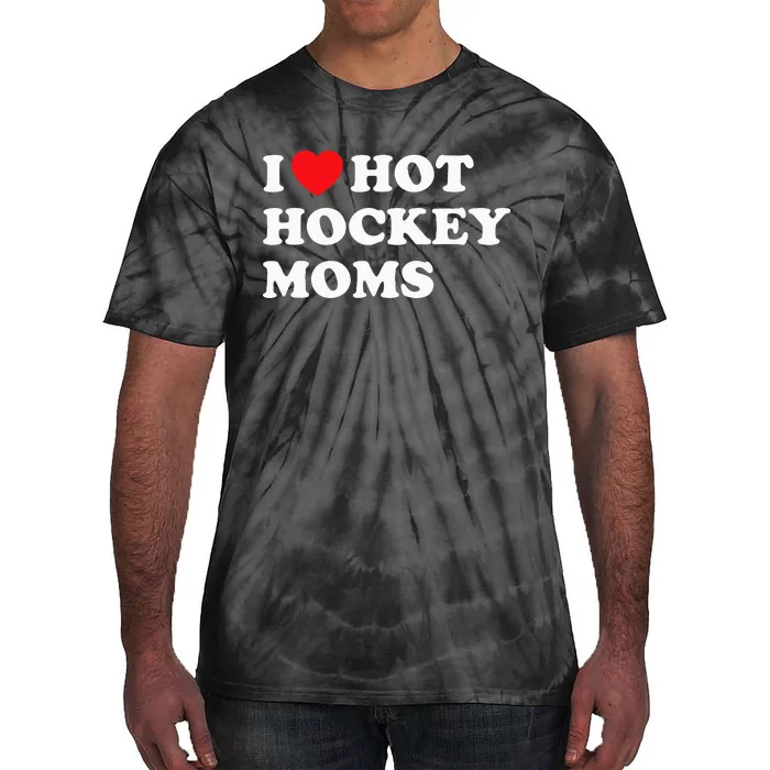 Funny Hockey I Love Hot Hockey Moms Tie-Dye T-Shirt