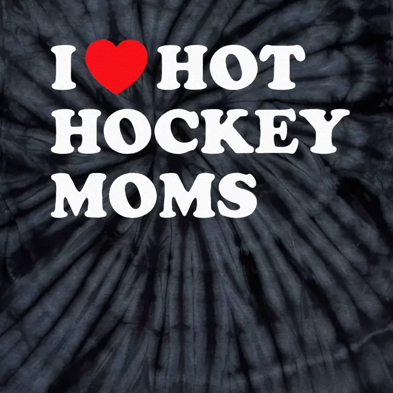 Funny Hockey I Love Hot Hockey Moms Tie-Dye T-Shirt