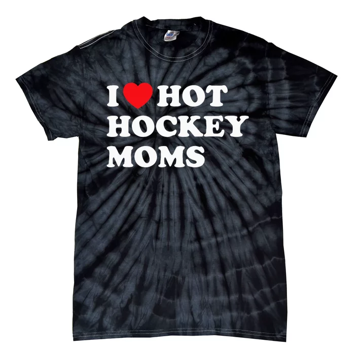 Funny Hockey I Love Hot Hockey Moms Tie-Dye T-Shirt