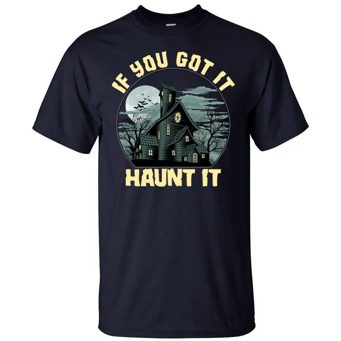 Funny Halloween If You Got It Haunt It Haunted House Tall T-Shirt