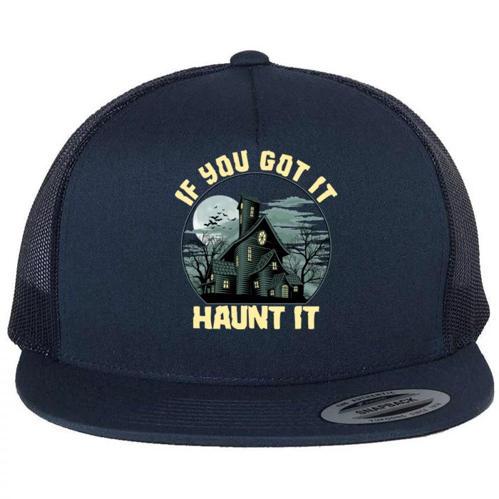 Funny Halloween If You Got It Haunt It Haunted House Flat Bill Trucker Hat