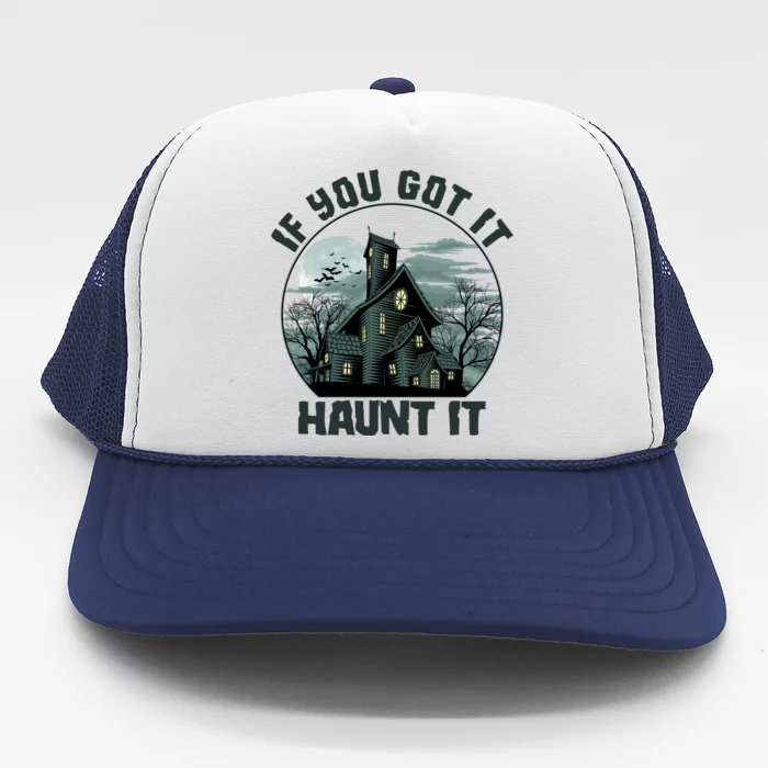 Funny Halloween If You Got It Haunt It Haunted House Trucker Hat