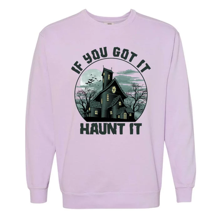 Funny Halloween If You Got It Haunt It Haunted House Garment-Dyed Sweatshirt