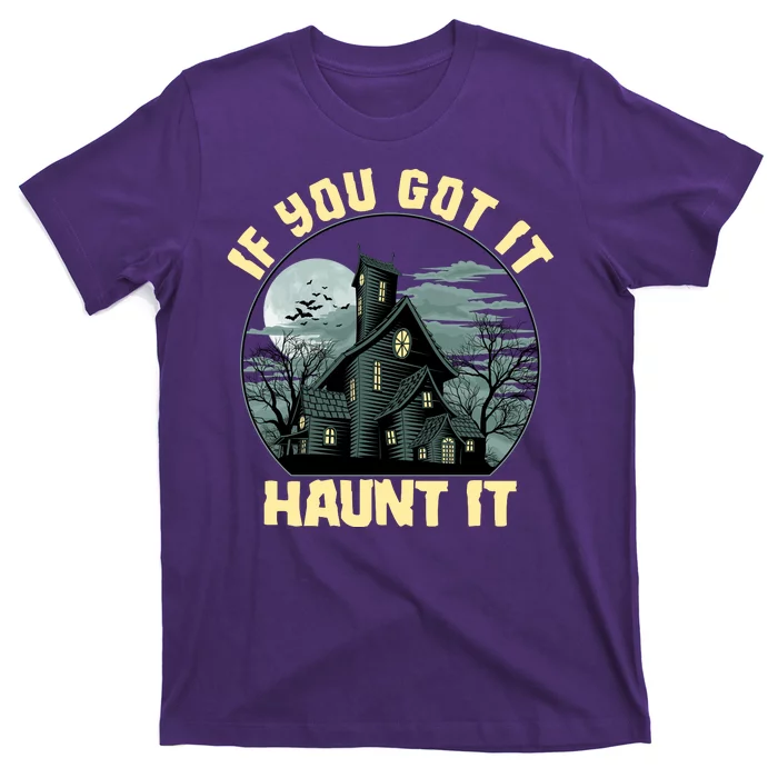 Funny Halloween If You Got It Haunt It Haunted House T-Shirt