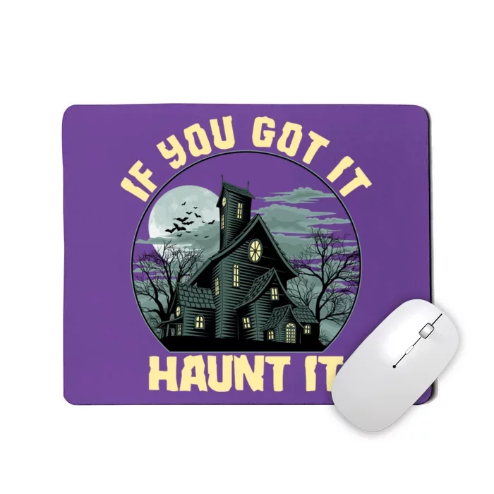 Funny Halloween If You Got It Haunt It Haunted House Mousepad